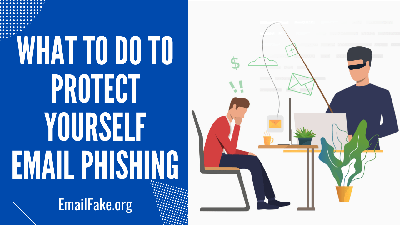 Phishing Email: What to Do to Protect Yourself Email Phishing