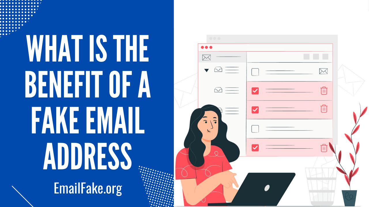 What is the Benefit of a Fake Email Address and How to Use